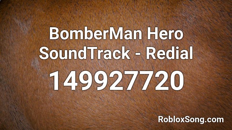BomberMan Hero SoundTrack - Redial Roblox ID