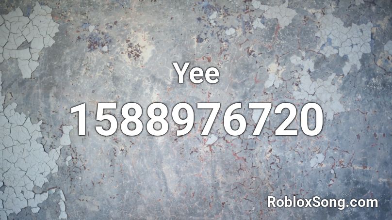 Yee Roblox Id Roblox Music Codes - yee song roblox id