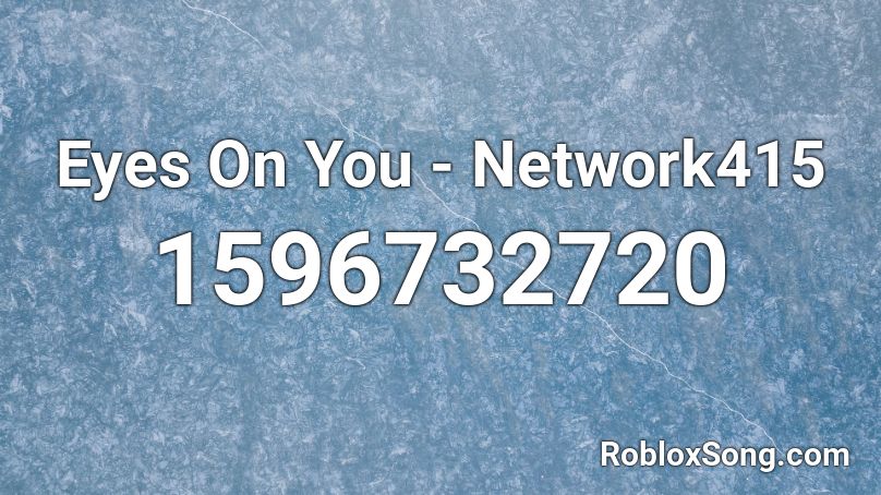 Eyes On You - Network415 Roblox ID