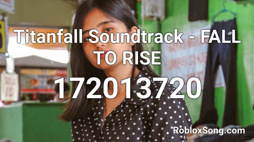 Titanfall Soundtrack - FALL TO RISE Roblox ID