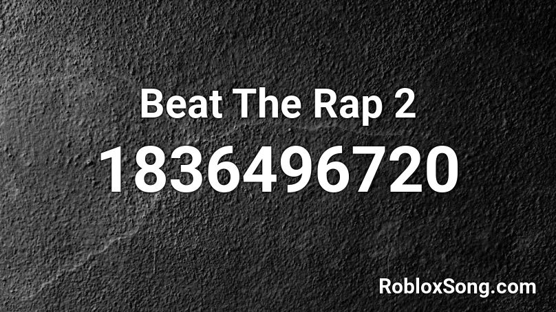 Beat The Rap 2 Roblox ID