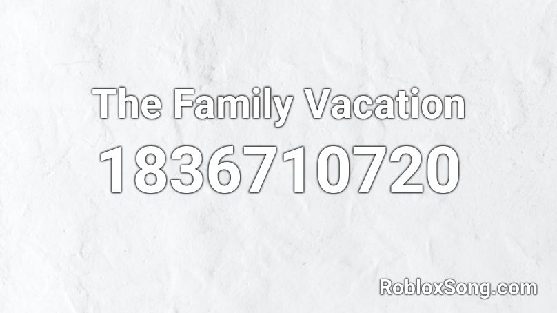 The Family Vacation Roblox ID