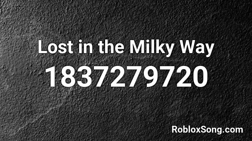 Lost in the Milky Way Roblox ID