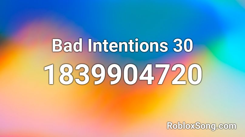 Bad Intentions 30 Roblox ID