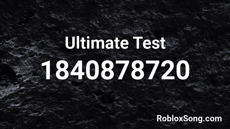 Ultimate Test Roblox ID