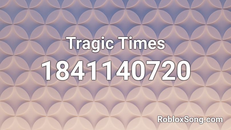 Tragic Times Roblox ID