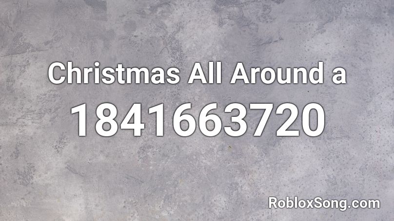 Christmas All Around a Roblox ID