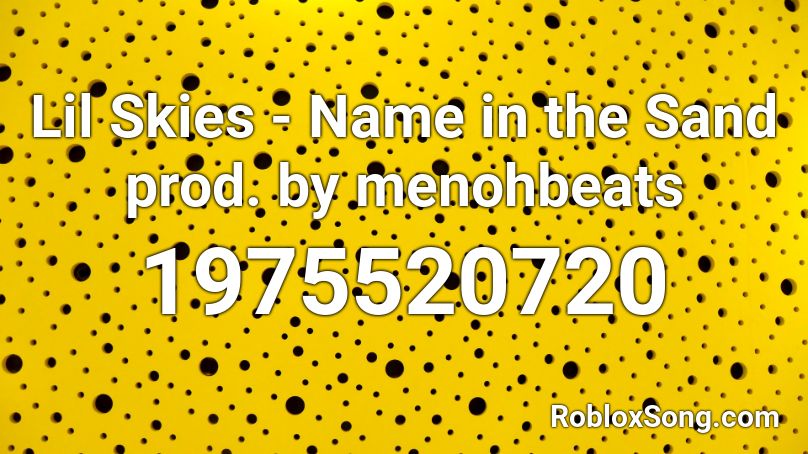 Lil Skies Name In The Sand Prod By Menohbeats Roblox Id Roblox Music Codes - roblox yellow name