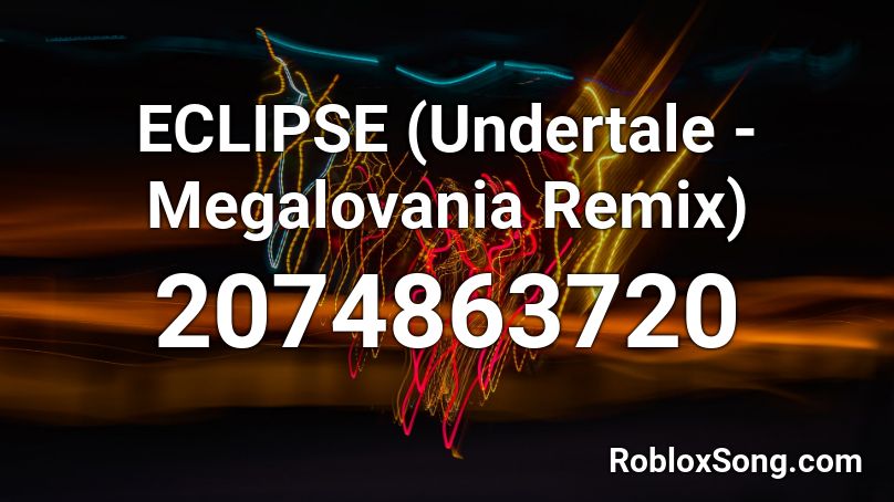 ECLIPSE (Undertale - Megalovania Remix) Roblox ID