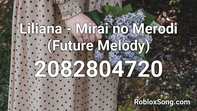 Liliana - Mirai no Merodi (Future Melody) Roblox ID