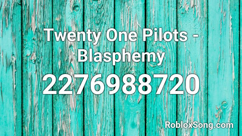 Twenty One Pilots Blasphemy Roblox Id Roblox Music Codes