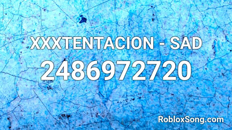 XXXTENTACION - SAD Roblox ID
