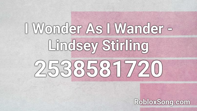 I Wonder As I Wander - Lindsey Stirling Roblox ID