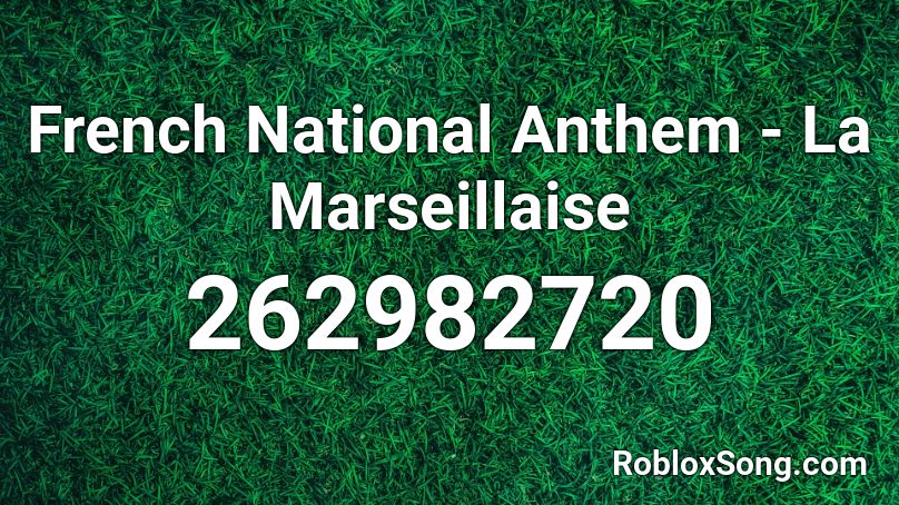 French National Anthem La Marseillaise Roblox Id Roblox Music Codes - french natoinal athem songt g code for roblox