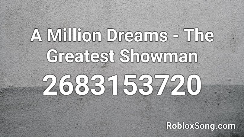 A Million Dreams The Greatest Showman Roblox Id Roblox Music Codes - great roblox song ids