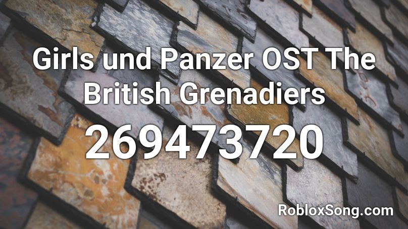Girls und Panzer OST The British Grenadiers Roblox ID