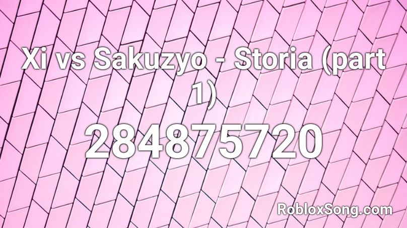 Xi vs Sakuzyo - Storia (part 1) Roblox ID