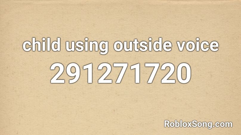child using outside voice Roblox ID