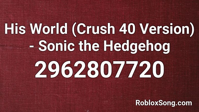 His World Crush 40 Version Sonic The Hedgehog Roblox Id Roblox Music Codes - uragirimono no requiem roblox id