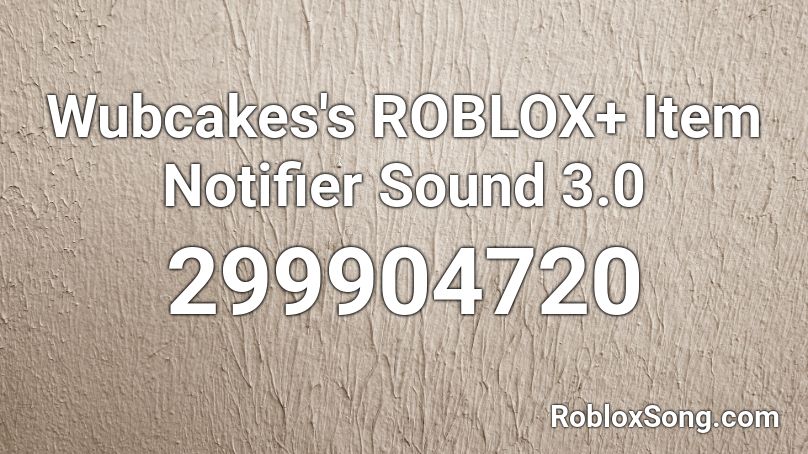 Wubcakes's ROBLOX+ Item Notifier Sound 3.0 Roblox ID