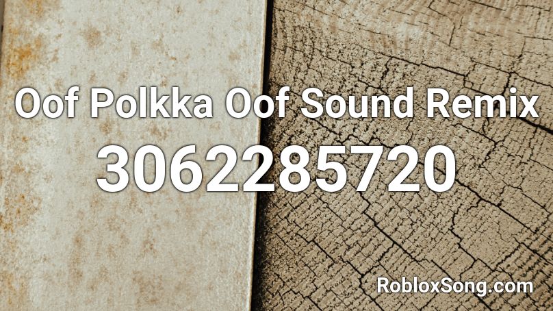 Oof Polkka Oof Sound Remix Roblox Id Roblox Music Codes - roblox oof image id