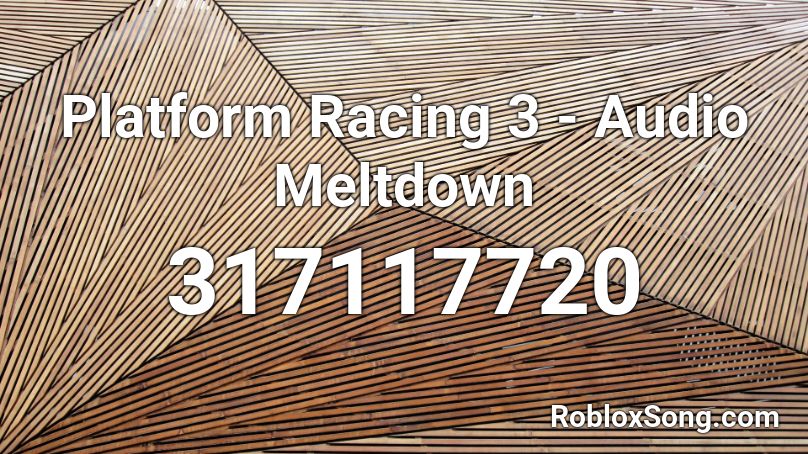 Platform Racing 3 - Audio Meltdown Roblox ID