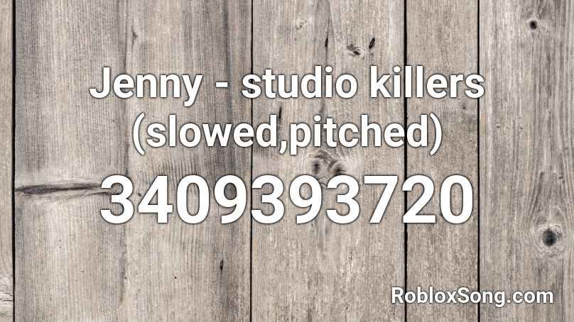 Jenny - studio killers (slowed,pitched) Roblox ID