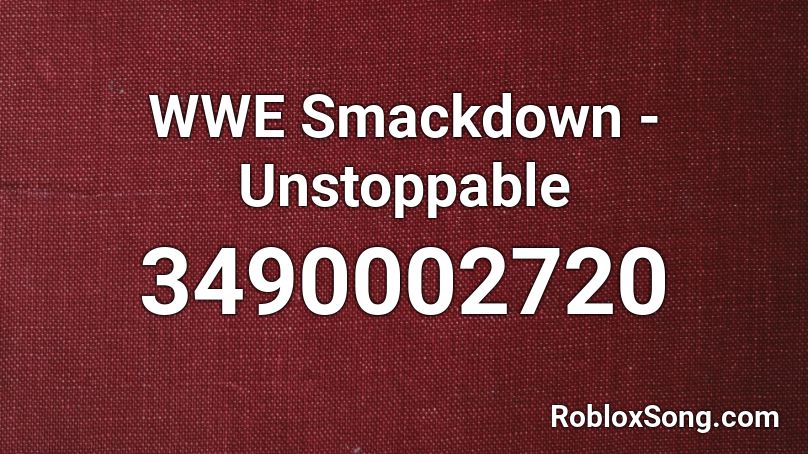 WWE Smackdown - Unstoppable Roblox ID