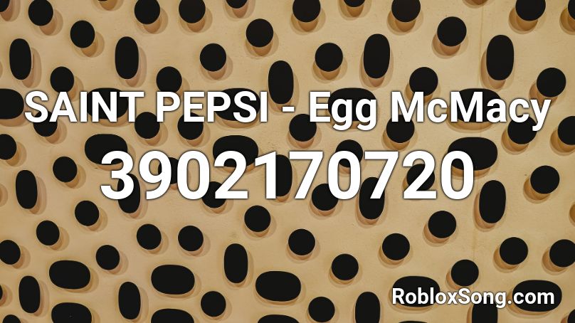SAINT PEPSI - Egg McMacy Roblox ID