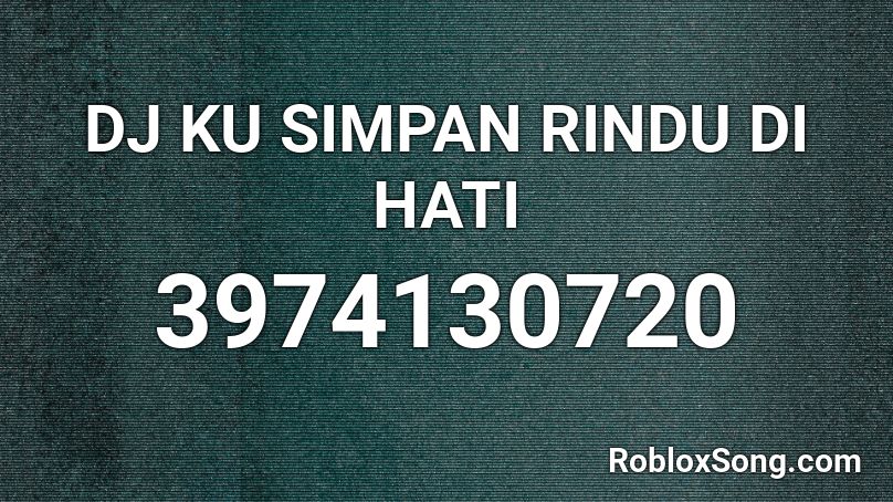 DJ KU SIMPAN RINDU DI HATI Roblox ID
