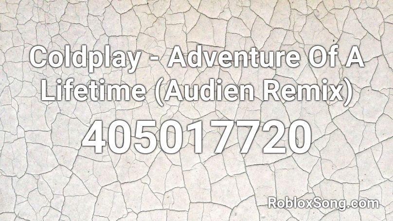 Coldplay - Adventure Of A Lifetime (Audien Remix)  Roblox ID