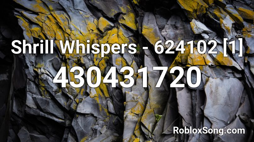 Shrill Whispers - 624102 [1] Roblox ID