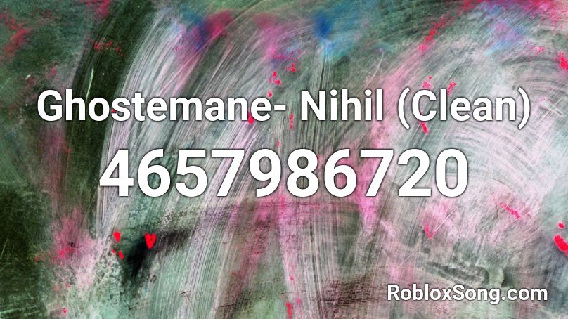 Ghostemane- Nihil (Clean) Roblox ID
