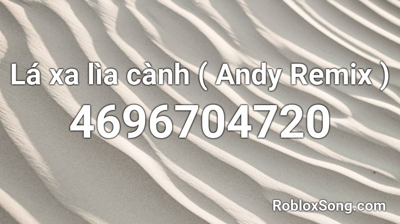 Lá xa lìa cành ( Andy Remix ) Roblox ID