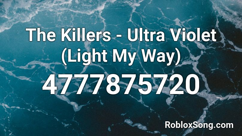 The Killers - Ultra Violet (Light My Way) Roblox ID