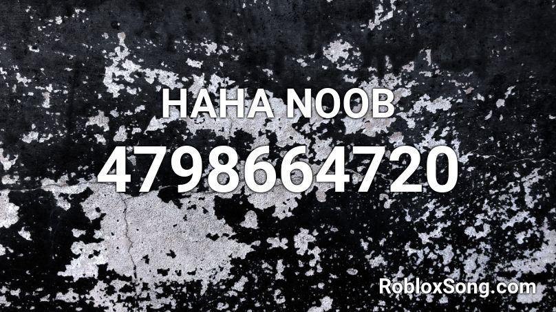 Haha Noob Roblox Id - Roblox Music Codes