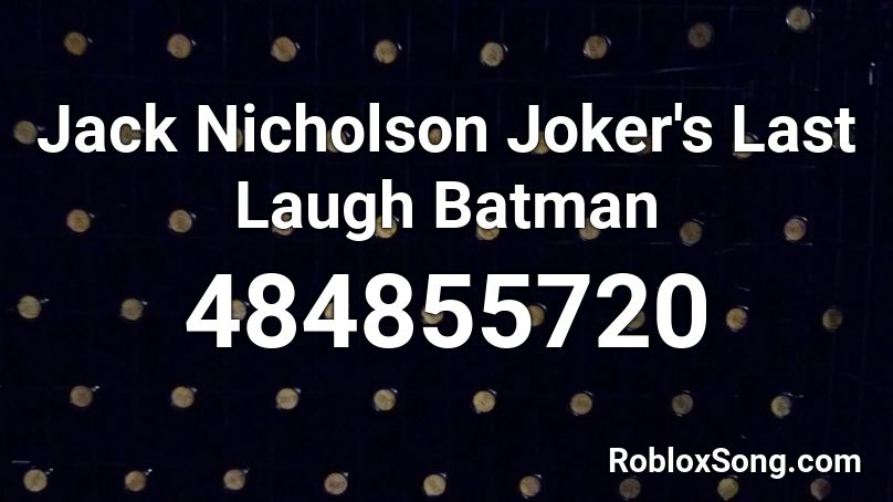 Jack Nicholson Joker's Last Laugh Batman Roblox ID