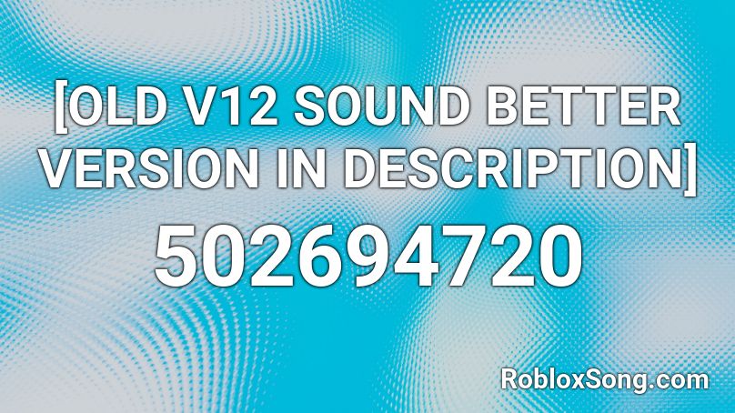 [OLD V12 SOUND BETTER VERSION IN DESCRIPTION] Roblox ID