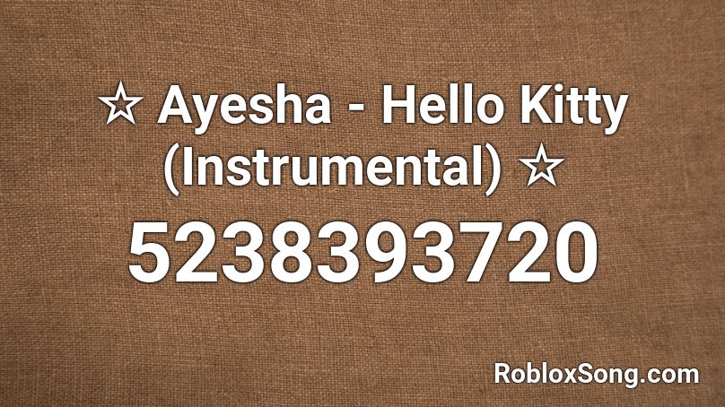☆ Ayesha - Hello Kitty (Instrumental) ☆ Roblox ID