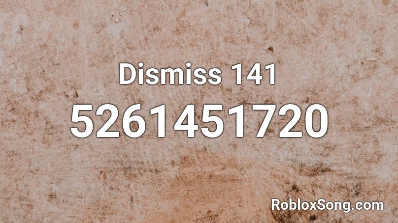 Dismiss 141 Roblox ID