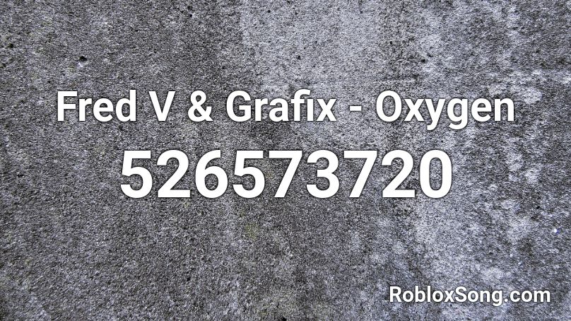 Fred V & Grafix - Oxygen  Roblox ID