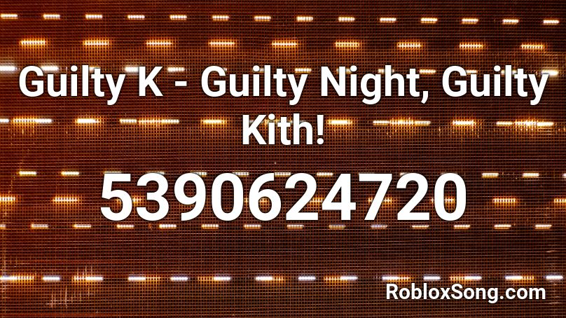 Guilty K - Guilty Night, Guilty Kith! Roblox ID