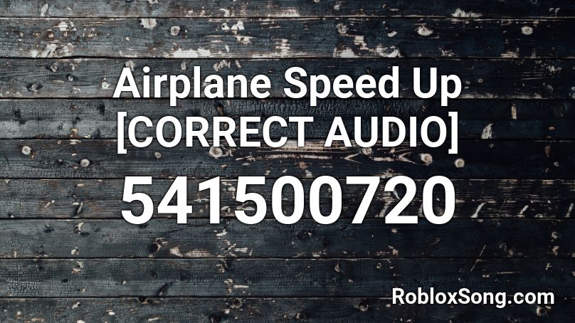 Airplane Speed Up [CORRECT AUDIO] Roblox ID