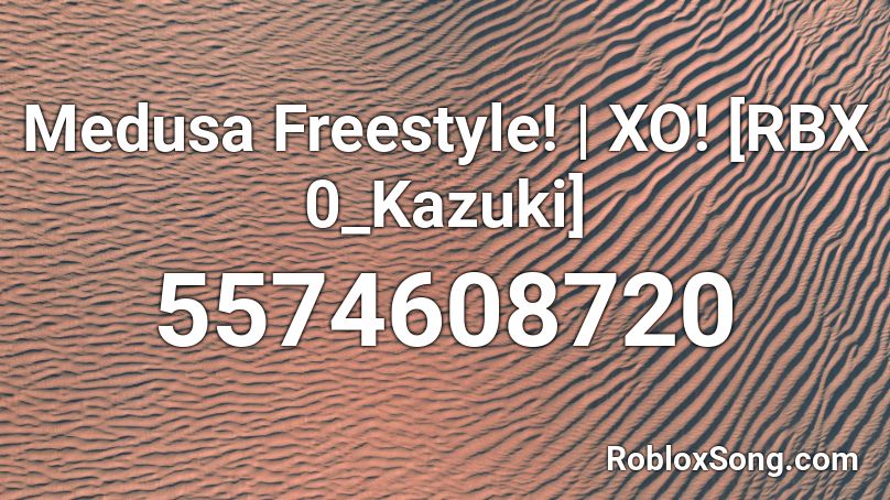 Medusa Freestyle! | XO! [RBX 0_Kazuki] Roblox ID