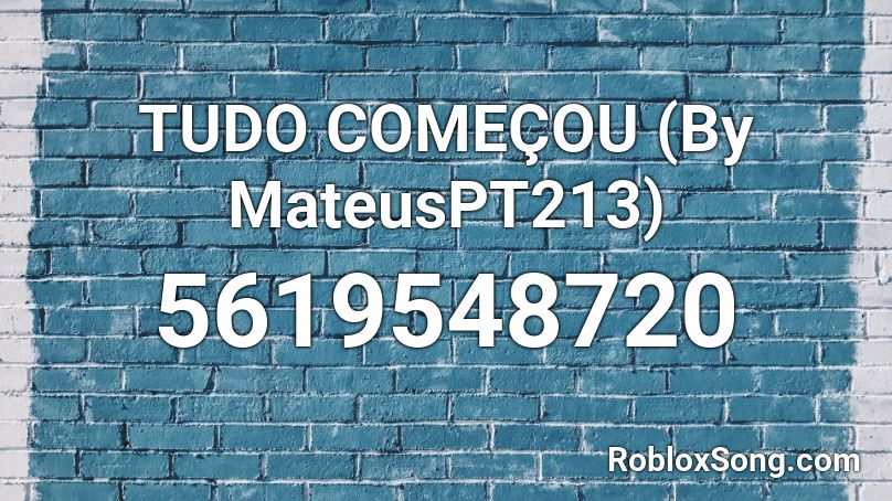 TUDO COMEÇOU (By MateusPT213) Roblox ID