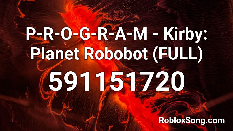P-R-O-G-R-A-M - Kirby: Planet Robobot (FULL) Roblox ID