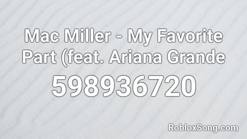 Mac Miller - My Favorite Part (feat. Ariana Grande Roblox ID