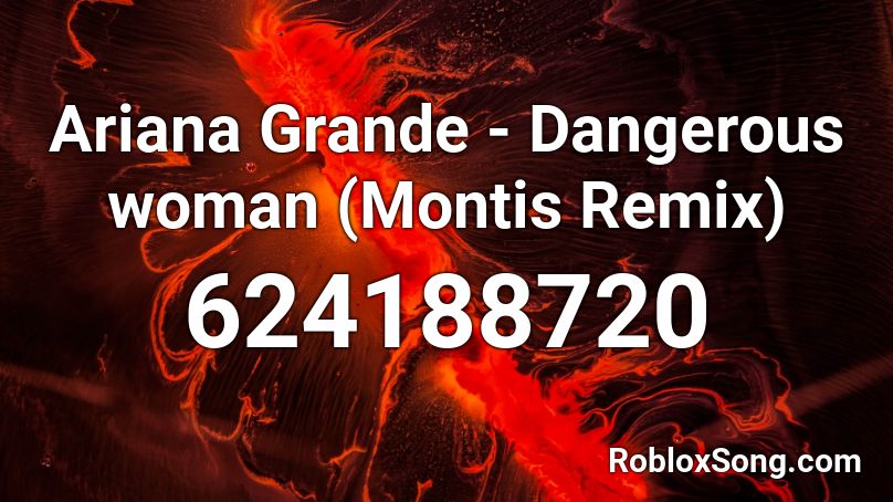 Ariana Grande - Dangerous woman (Montis Remix) Roblox ID