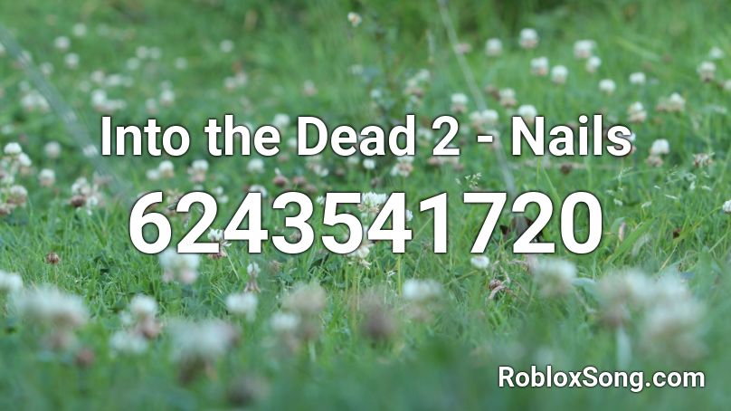 Into the Dead 2 - Nails Roblox ID