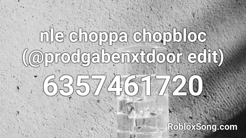 nle choppa chopbloc (@prodgabenxtdoor edit) Roblox ID